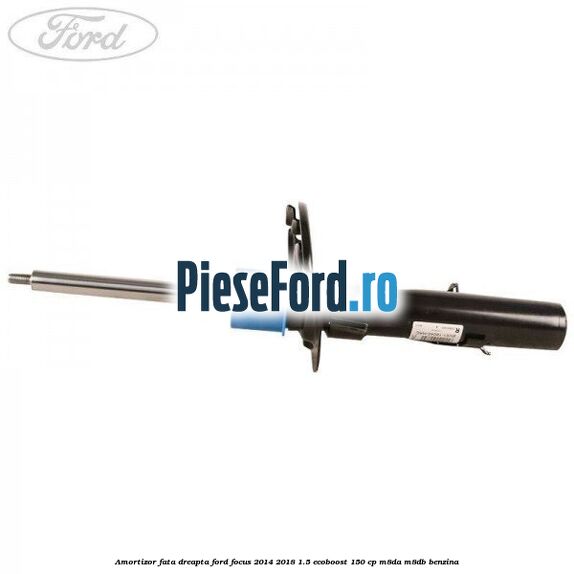 Amortizor fata dreapta Ford Focus 2014-2018 1.5 EcoBoost 150 cp M8DA, M8DB benzina