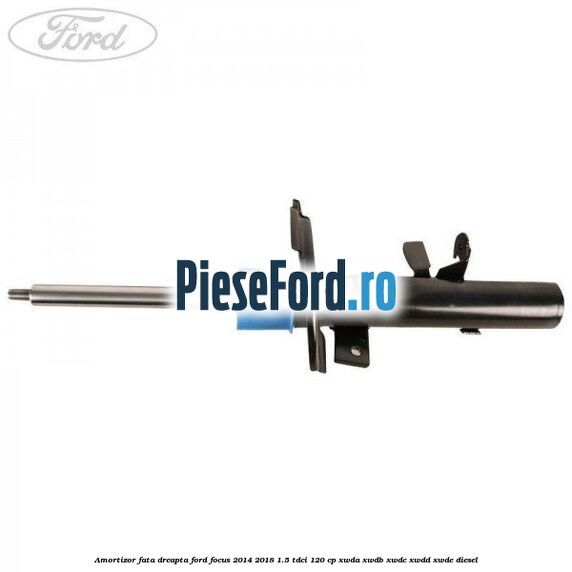 Amortizor fata dreapta Ford Focus 2014-2018 1.5 TDCi 120 cp XWDA, XWDB, XWDC, XWDD, XWDE diesel