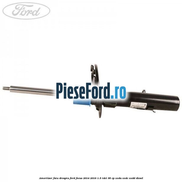 Amortizor fata dreapta Ford Focus 2014-2018 1.5 TDCi 95 cp XXDA, XXDC, XXDD diesel