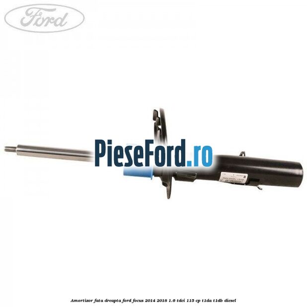 Amortizor fata dreapta Ford Focus 2014-2018 1.6 TDCi 115 cp T1DA, T1DB diesel