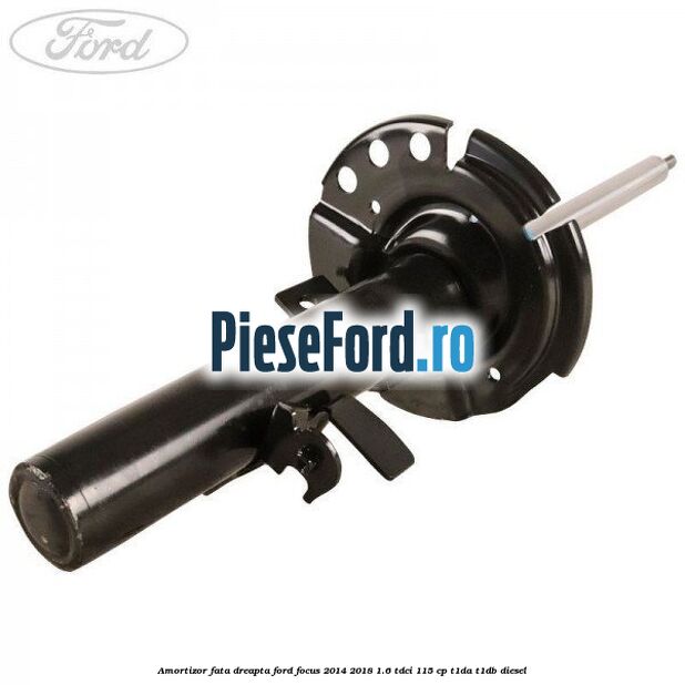 Amortizor fata dreapta Ford Focus 2014-2018 1.6 TDCi 115 cp