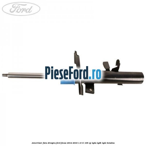 Amortizor fata dreapta Ford Focus 2014-2018 1.6 Ti 105 cp IQDA, IQDB, IQDC benzina