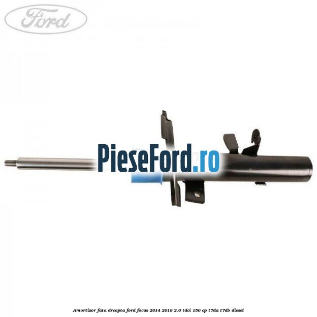 Amortizor fata dreapta Ford Focus 2014-2018 2.0 TDCi 150 cp T7DA, T7DB diesel