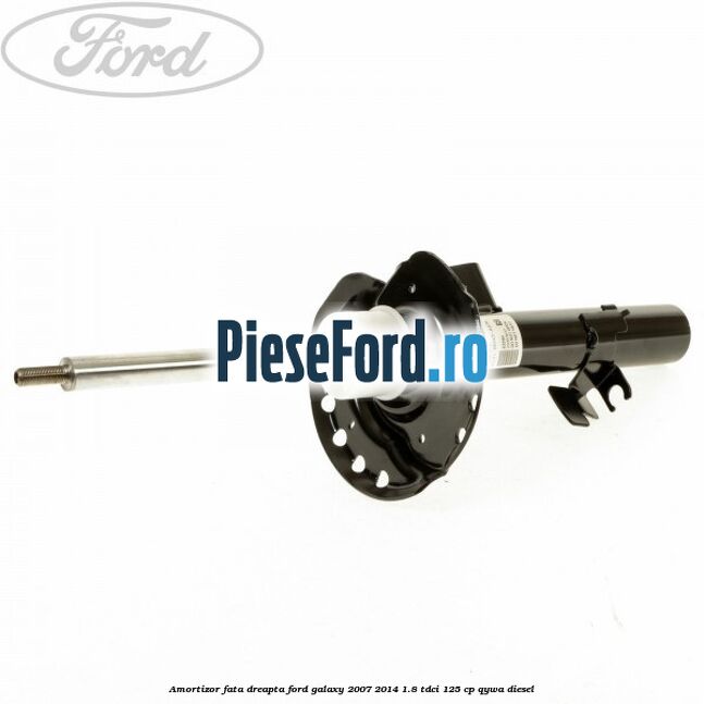 Amortizor fata dreapta Ford Galaxy 2007-2014 1.8 TDCi 125 cp QYWA diesel