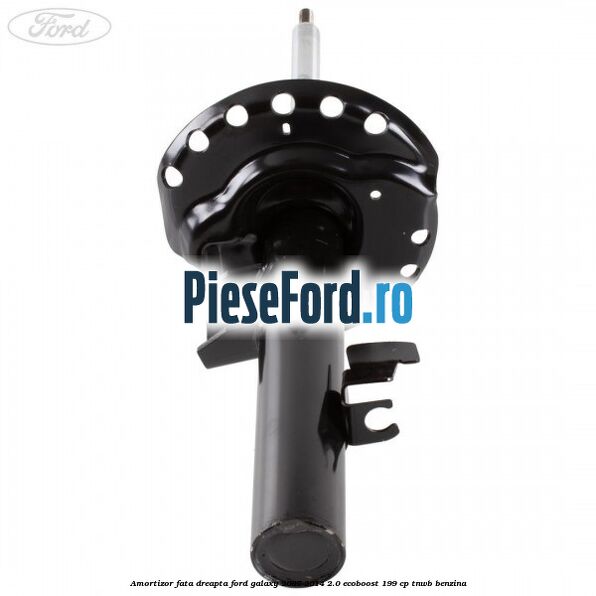 Amortizor fata dreapta Ford Galaxy 2007-2014 2.0 EcoBoost 199 cp TNWB benzina