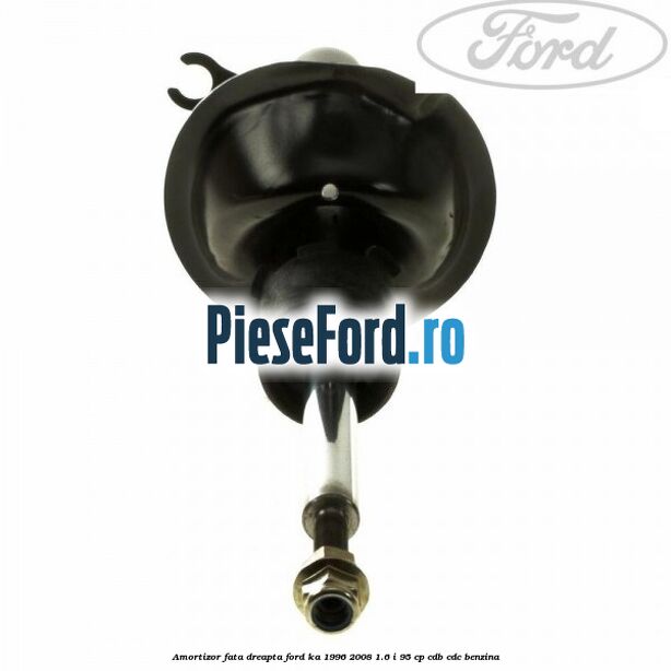 Amortizor fata dreapta Ford Ka 1996-2008 1.6 i 95 cp Amortizor fata dreapta Ford Ka 1996-2008 1.6 i 95 cp CDB, CDC benzina