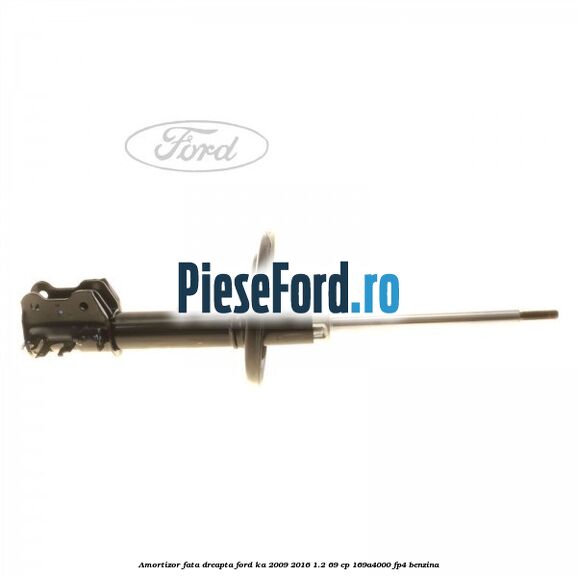 Amortizor fata dreapta Ford Ka 2009-2016 1.2 69 cp 169A4000, FP4 benzina