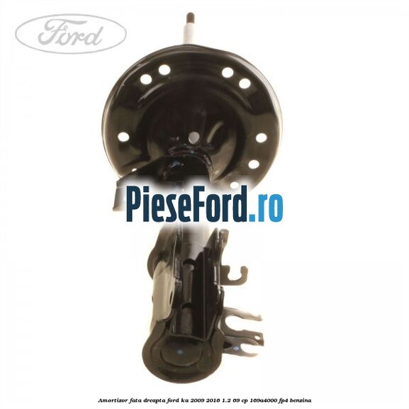 Amortizor fata dreapta Ford Ka 2009-2016 1.2 69 cp Amortizor fata dreapta Ford Ka 2009-2016 1.2 69 cp 169A4000, FP4 benzina