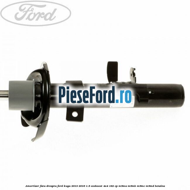 Amortizor fata dreapta Ford Kuga 2013-2016 1.5 EcoBoost 4x4 182 cp M9MA, M9MB, M9MC, M9MD benzina