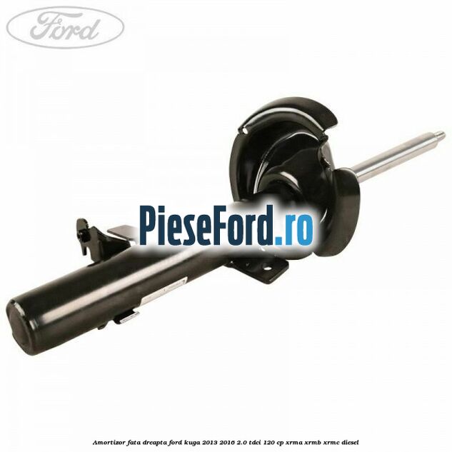 Amortizor fata dreapta Ford Kuga 2013-2016 2.0 TDCi 120 cp XRMA, XRMB, XRMC diesel