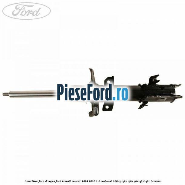 Amortizor fata dreapta Ford Transit Courier 2014-2018 1.0 EcoBoost 100 cp Amortizor fata dreapta Ford Transit Courier 2014-2018 1.0 EcoBoost 100 cp SFCA, SFCB, SFCC, SFCD, SFCE benzina