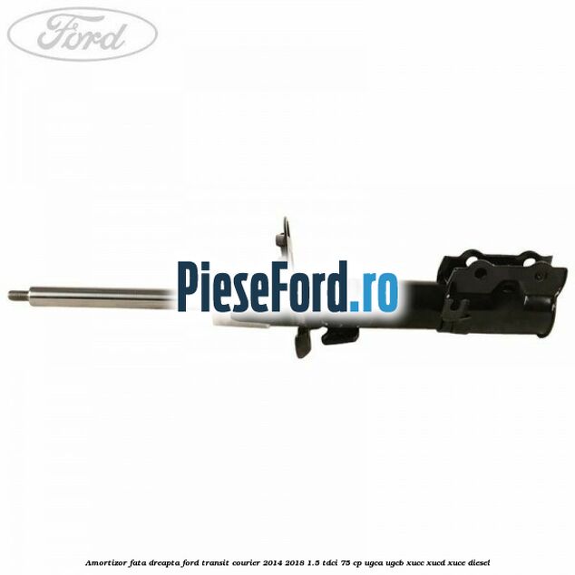 Amortizor fata dreapta Ford Transit Courier 2014-2018 1.5 TDCi 75 cp UGCA, UGCB, XUCC, XUCD, XUCE diesel