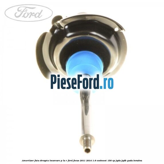 Amortizor fata dreapta incarcare P la R Ford Focus 2011-2014 1.6 EcoBoost 150 cp Amortizor fata dreapta incarcare P la R Ford Focus 2011-2014 1.6 EcoBoost 150 cp JQDA, JQDB, YUDA benzina