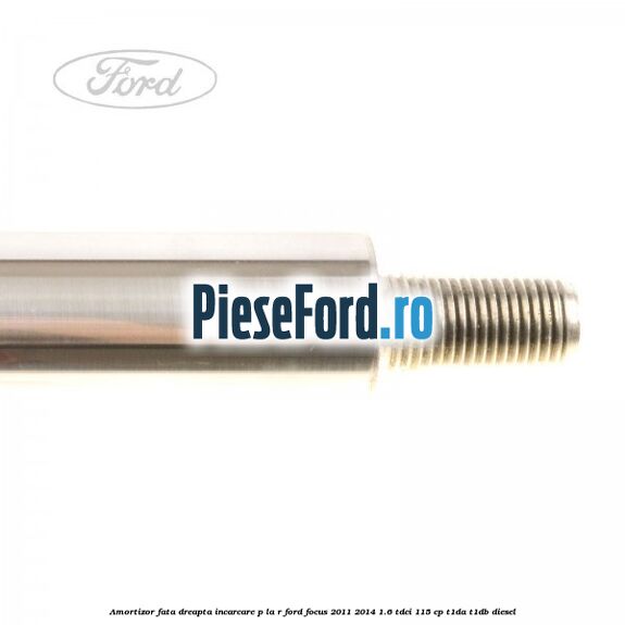Amortizor fata dreapta incarcare P la R Ford Focus 2011-2014 1.6 TDCi 115 cp T1DA, T1DB diesel
