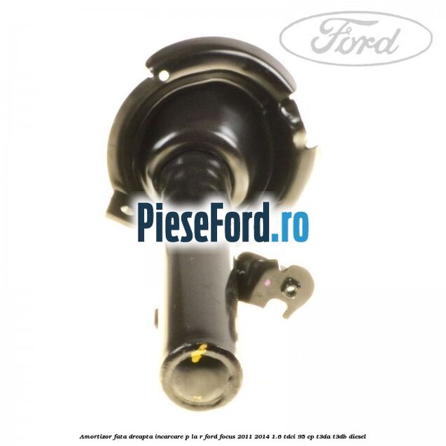 Amortizor fata dreapta incarcare P la R Ford Focus 2011-2014 1.6 TDCi 95 cp T3DA, T3DB diesel