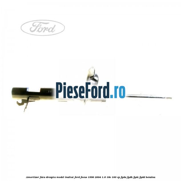 Amortizor fata dreapta model inaltat Ford Focus 1998-2004 1.6 16V 100 cp FYDA, FYDB, FYDC, FYDD benzina