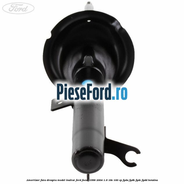 Amortizor fata dreapta model inaltat Ford Focus 1998-2004 1.6 16V 100 cp FYDA, FYDB, FYDC, FYDD benzina