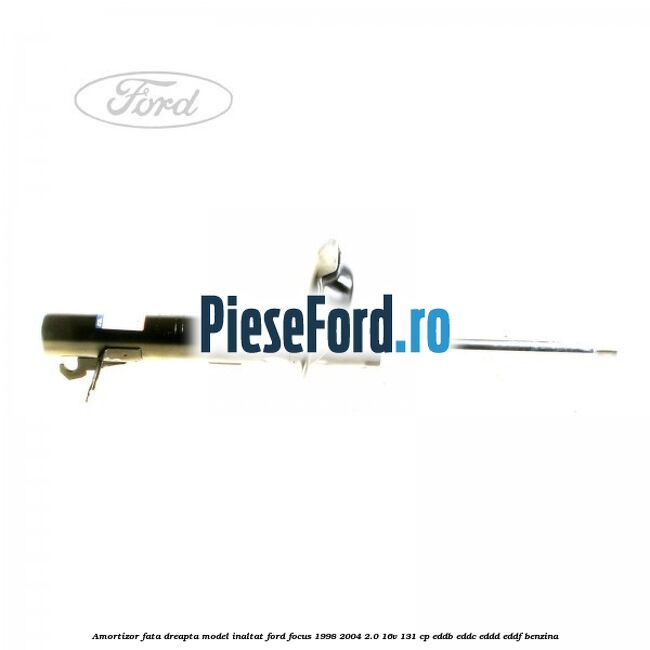 Amortizor fata dreapta model inaltat Ford Focus 1998-2004 2.0 16V 131 cp EDDB, EDDC, EDDD, EDDF benzina