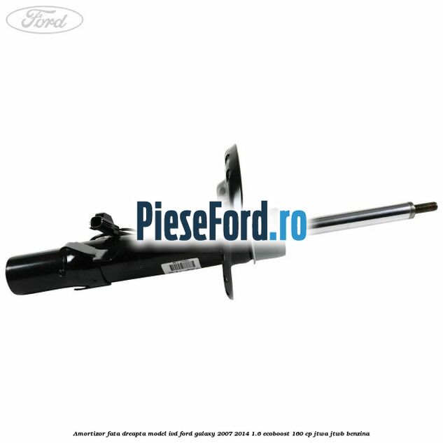 Amortizor fata dreapta model IVD Ford Galaxy 2007-2014 1.6 EcoBoost 160 cp JTWA, JTWB benzina