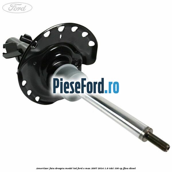 Amortizor fata dreapta model IVD Ford S-Max 2007-2014 1.8 TDCi 100 cp FFWA diesel