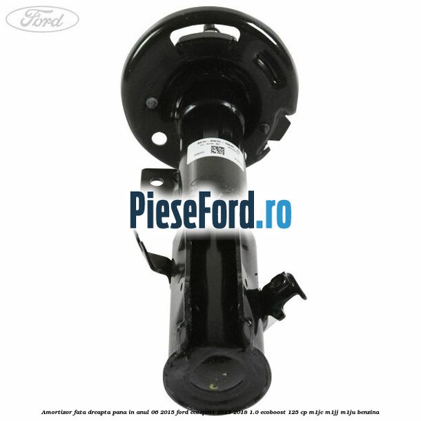Amortizor fata dreapta pana in anul 06/2015 Ford EcoSport 2013-2018 1.0 EcoBoost 125 cp M1JC, M1JJ, M1JU benzina