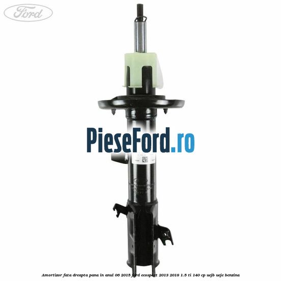 Amortizor fata dreapta pana in anul 06/2015 Ford EcoSport 2013-2018 1.5 Ti 140 cp UEJB, UEJE benzina
