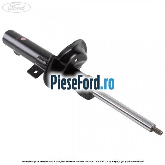 Amortizor fata dreapta seria 550 Ford Tourneo Connect 2002-2014 1.8 Di 75 cp BHPA, P7PA, P7PB, R2PA diesel