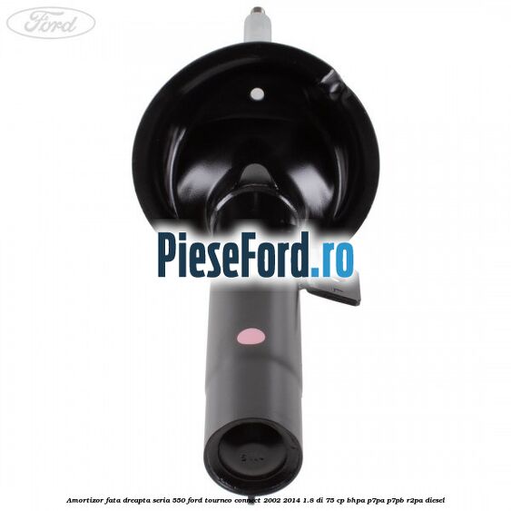 Amortizor fata dreapta seria 550 Ford Tourneo Connect 2002-2014 1.8 Di 75 cp BHPA, P7PA, P7PB, R2PA diesel
