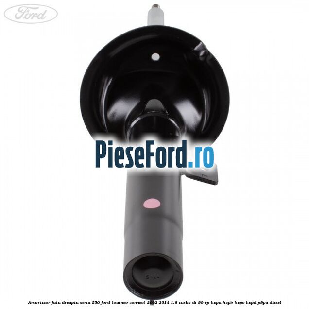 Amortizor fata dreapta seria 550 Ford Tourneo Connect 2002-2014 1.8 Turbo Di 90 cp HCPA, HCPB, HCPC, HCPD, P9PA diesel