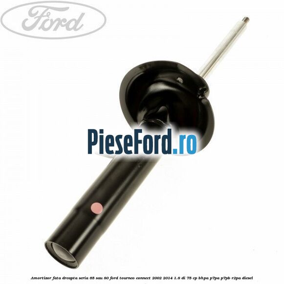 Amortizor fata dreapta seria 65 sau 80 Ford Tourneo Connect 2002-2014 1.8 Di 75 cp BHPA, P7PA, P7PB, R2PA diesel