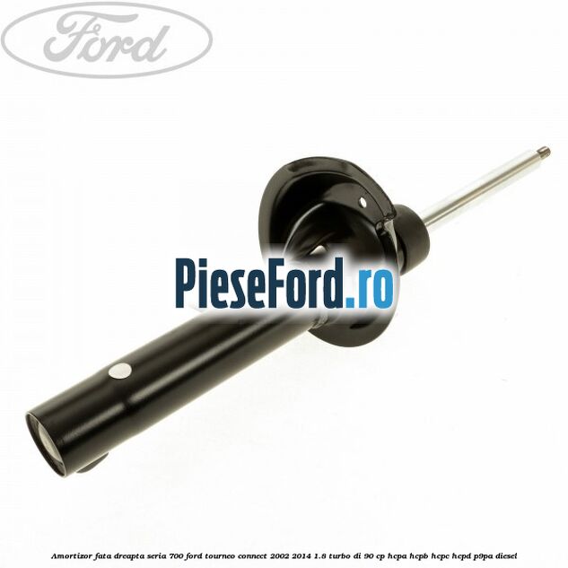 Amortizor fata dreapta seria 700 Ford Tourneo Connect 2002-2014 1.8 Turbo Di 90 cp HCPA, HCPB, HCPC, HCPD, P9PA diesel