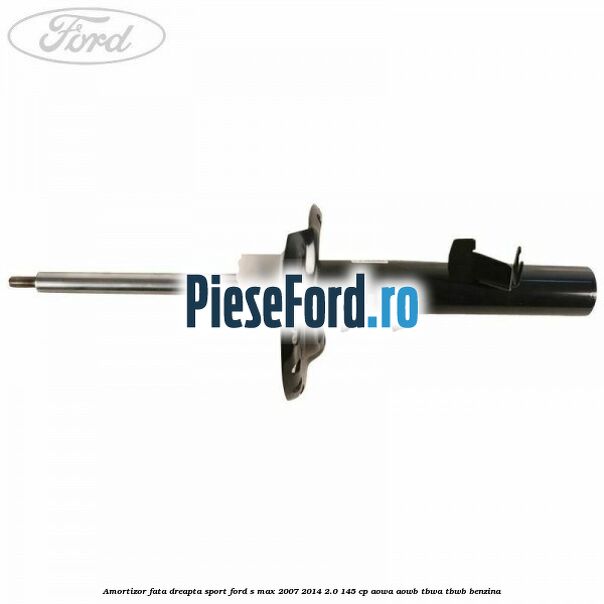 Amortizor fata dreapta sport Ford S-Max 2007-2014 2.0 145 cp AOWA, AOWB, TBWA, TBWB benzina