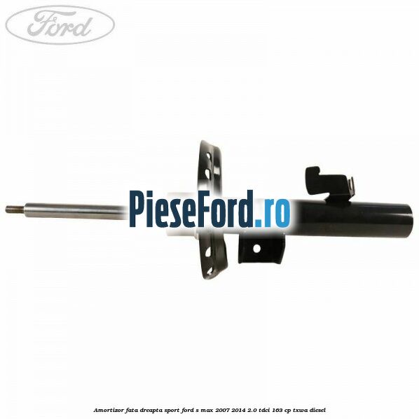 Amortizor fata dreapta sport Ford S-Max 2007-2014 2.0 TDCi 163 cp Amortizor fata dreapta sport Ford S-Max 2007-2014 2.0 TDCi 163 cp TXWA diesel