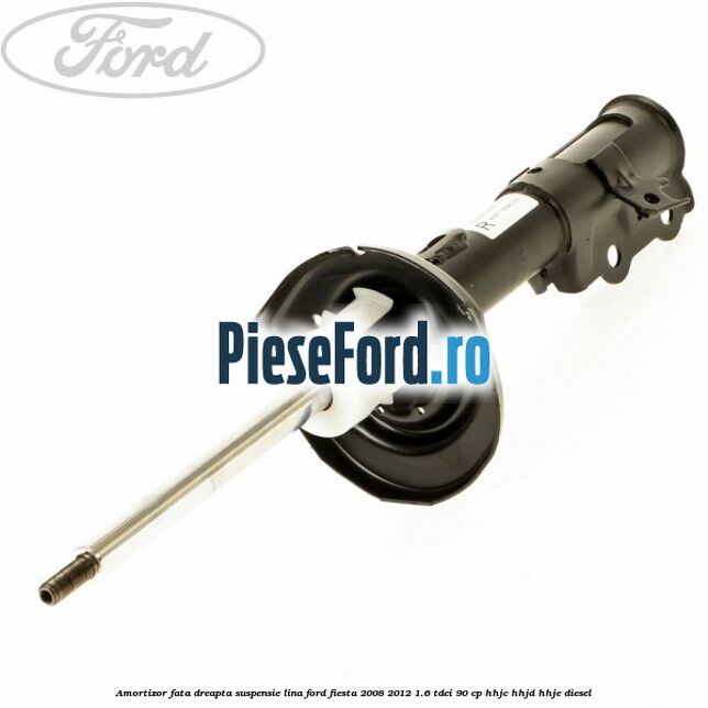 Amortizor fata dreapta suspensie lina Ford Fiesta 2008-2012 1.6 TDCi 90 cp HHJC, HHJD, HHJE diesel
