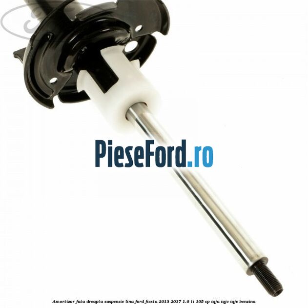 Amortizor fata dreapta suspensie lina Ford Fiesta 2013-2017 1.6 Ti 105 cp IQJA, IQJC, IQJE benzina