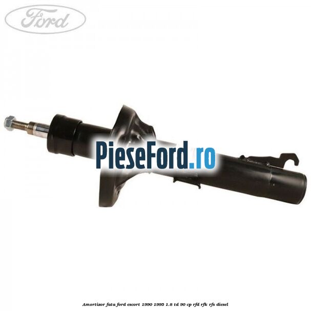 Amortizor fata Ford Escort 1990-1995 1.8 TD 90 cp Amortizor fata Ford Escort 1990-1995 1.8 TD 90 cp RFD, RFK, RFS diesel