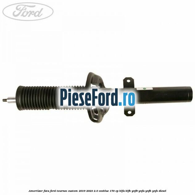 Amortizor fata Ford Tourneo Custom 2019-2023 2.0 EcoBlue 170 cp BLFA, BLFB, YNF6, YNFA, YNFB, YNFS diesel