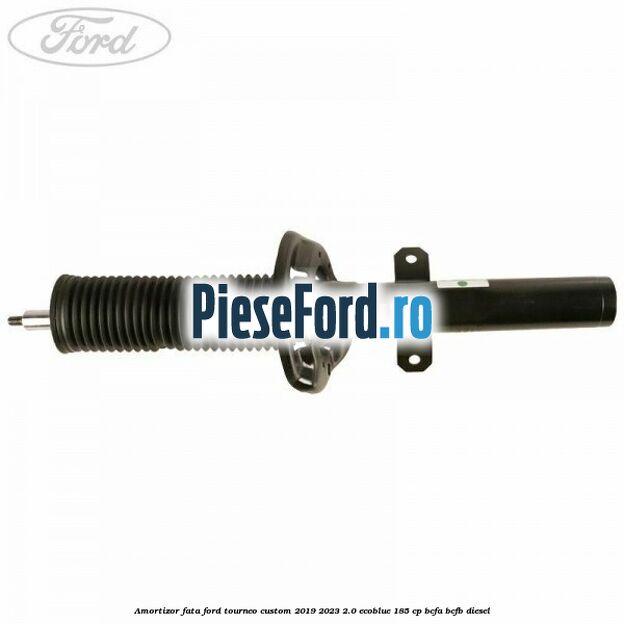 Amortizor fata Ford Tourneo Custom 2019-2023 2.0 EcoBlue 185 cp Amortizor fata Ford Tourneo Custom 2019-2023 2.0 EcoBlue 185 cp BCFA, BCFB diesel