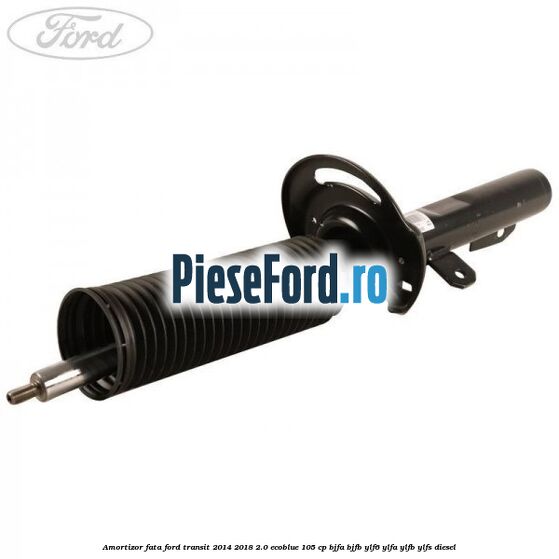 Amortizor fata Ford Transit 2014-2018 2.0 EcoBlue 105 cp BJFA, BJFB, YLF6, YLFA, YLFB, YLFS diesel