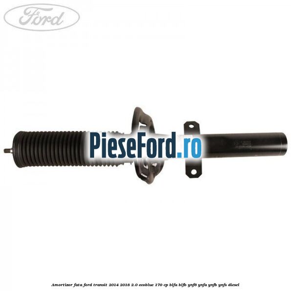 Amortizor fata Ford Transit 2014-2018 2.0 EcoBlue 170 cp Amortizor fata Ford Transit 2014-2018 2.0 EcoBlue 170 cp BLFA, BLFB, YNF6, YNFA, YNFB, YNFS diesel