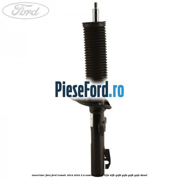 Amortizor fata Ford Transit 2014-2018 2.0 EcoBlue 170 cp Amortizor fata Ford Transit 2014-2018 2.0 EcoBlue 170 cp BLFA, BLFB, YNF6, YNFA, YNFB, YNFS diesel