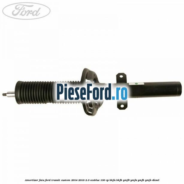 Amortizor fata Ford Transit Custom 2014-2018 2.0 EcoBlue 130 cp Amortizor fata Ford Transit Custom 2014-2018 2.0 EcoBlue 130 cp BKFA, BKFB, YMF6, YMFA, YMFB, YMFS diesel