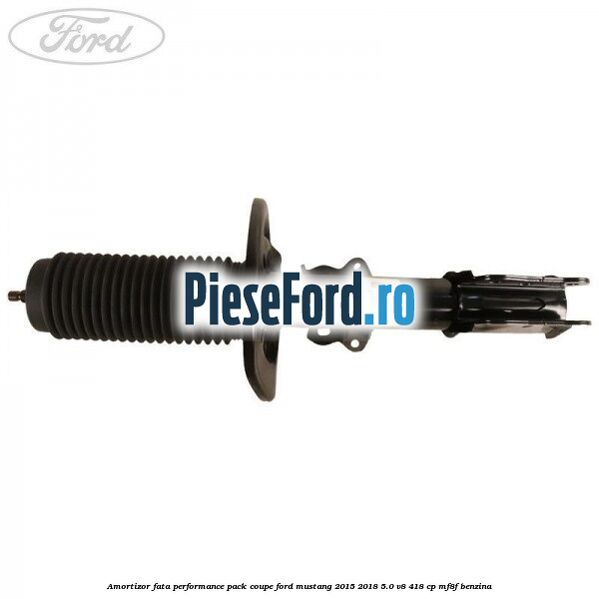 Amortizor fata performance pack coupe Ford Mustang 2015-2018 5.0 V8 418 cp MF8F benzina