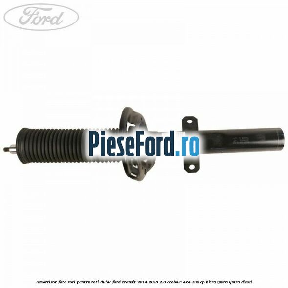 Amortizor fata roti pentru roti duble Ford Transit 2014-2018 2.0 EcoBlue 4x4 130 cp BKRA, YMR6, YMRA diesel