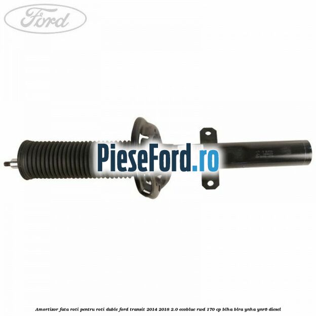 Amortizor fata roti pentru roti duble Ford Transit 2014-2018 2.0 EcoBlue RWD 170 cp Amortizor fata roti pentru roti duble Ford Transit 2014-2018 2.0 EcoBlue RWD 170 cp BLHA, BLRA, YNHA, YNR6 diesel