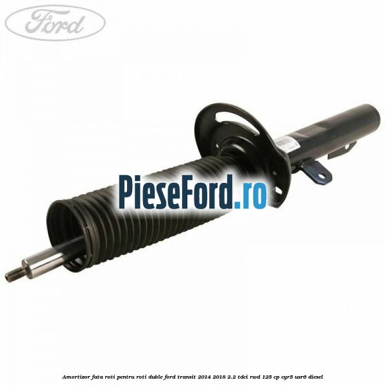 Amortizor fata roti pentru roti duble Ford Transit 2014-2018 2.2 TDCi RWD 125 cp CYR5, USR6 diesel