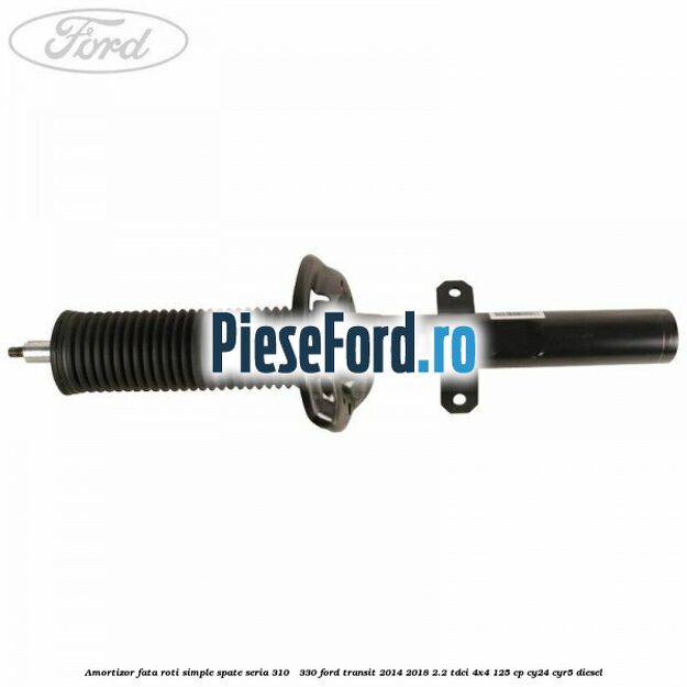 Amortizor fata roti simple spate seria 310 - 330 Ford Transit 2014-2018 2.2 TDCi 4x4 125 cp Amortizor fata roti simple spate seria 310 - 330 Ford Transit 2014-2018 2.2 TDCi 4x4 125 cp CY24, CYR5 diesel