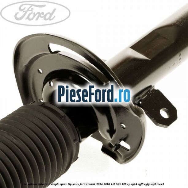 Amortizor fata roti simple spate tip sasiu Ford Transit 2014-2018 2.2 TDCi 125 cp CY14, CYF5, CYFG, USF6 diesel