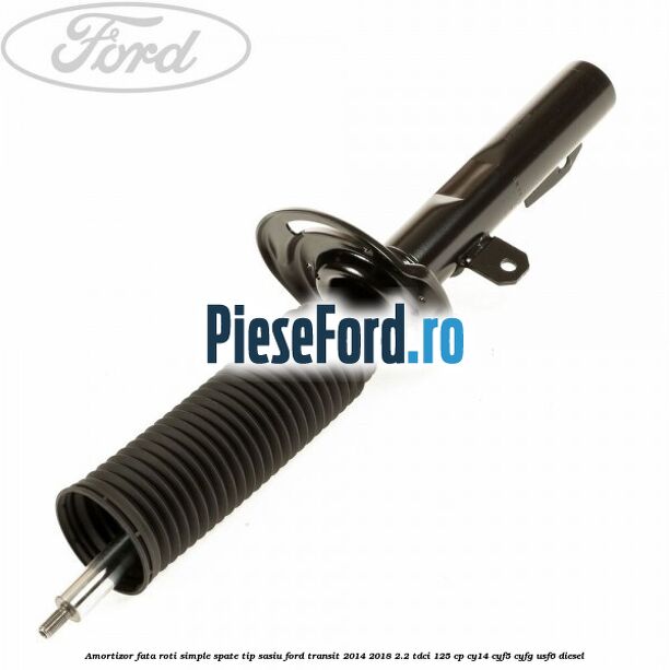 Amortizor fata roti simple spate tip sasiu Ford Transit 2014-2018 2.2 TDCi 125 cp CY14, CYF5, CYFG, USF6 diesel