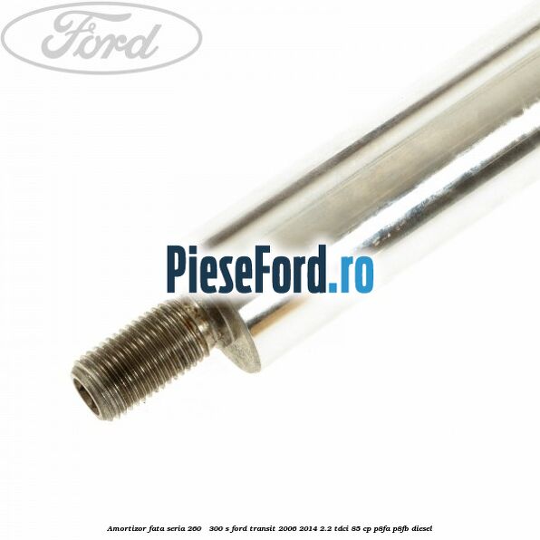 Amortizor fata seria 260 - 300 S Ford Transit 2006-2014 2.2 TDCi 85 cp P8FA, P8FB diesel